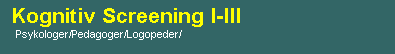 Textruta:  Kognitiv Screening I-III    Psykologer/Pedagoger/Logopeder/