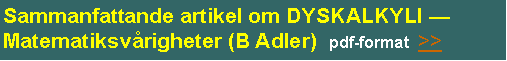 Textruta: Sammanfattande artikel om DYSKALKYLI � Matematiksv�righeter (B Adler)  pdf-format  >>